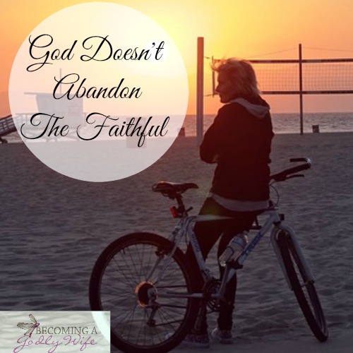 God Doesn’t Abandon The Faithful