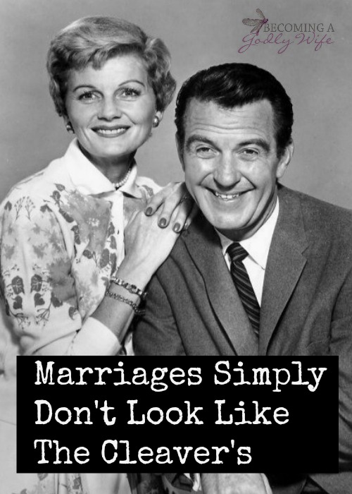 Marriages simply can't look like the Cleaver's marriage and here is why.