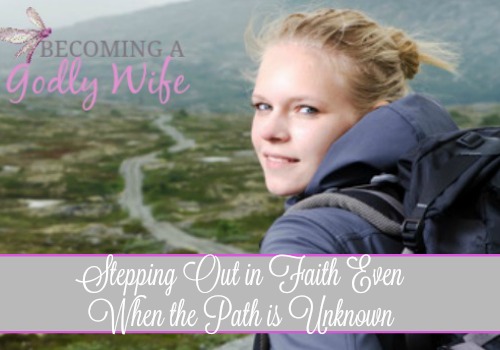 Stepping Out in Faith Even When the Path is Unknown