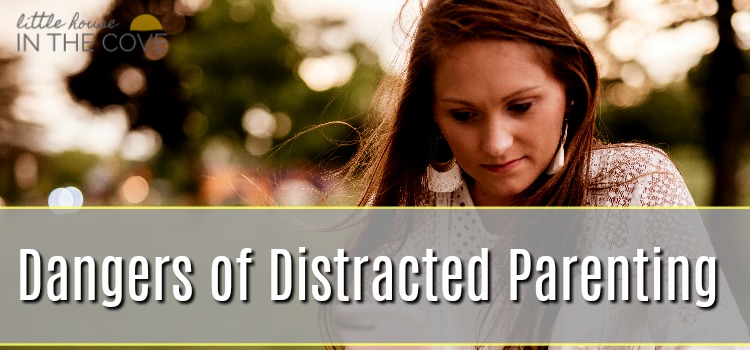 Dangers of Distracted Parenting